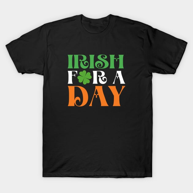 St Patrick's Day - Irish for a Day - Irish Today T-Shirt by Design By Leo